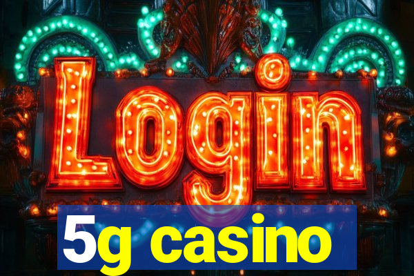 5g casino